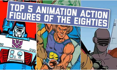 Top Five Animation Action Figures of the Eighties