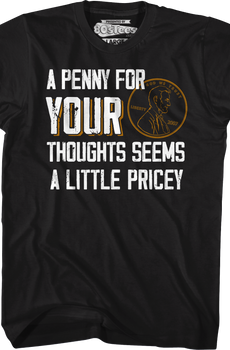 A Penny For Your Thoughts Seems A Little Pricey T-Shirt