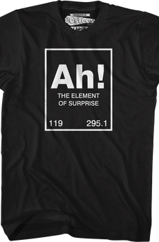 Ah The Element Of Surprise T-Shirt