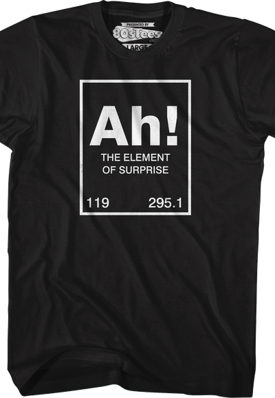 Ah The Element Of Surprise T-Shirt