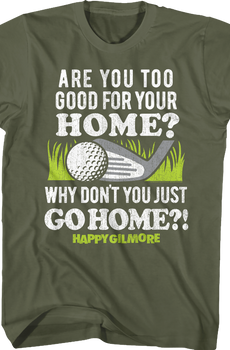 Are You Too Good For Your Home Happy Gilmore T-Shirt