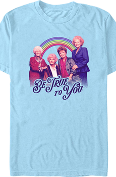 Be True To You Golden Girls T-Shirt