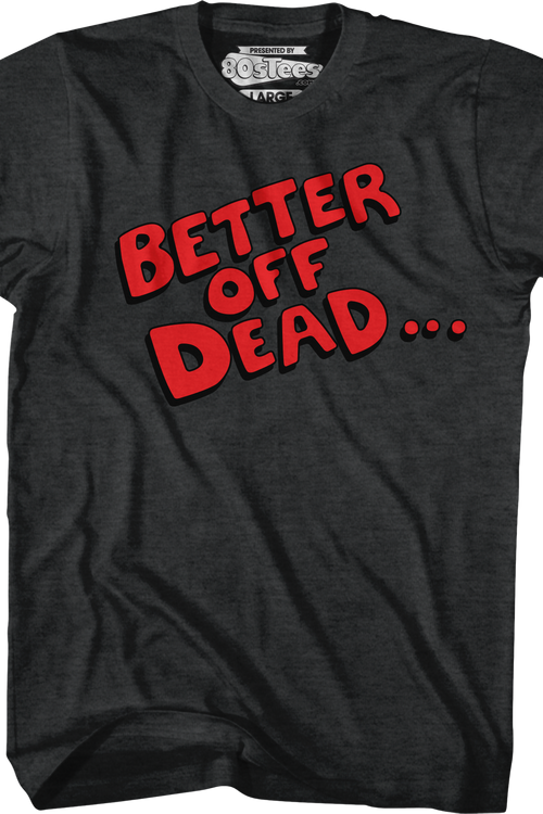Better Off Dead T-Shirtmain product image