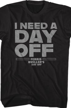 Black I Need A Day Off Ferris Bueller's Day Off Shirt