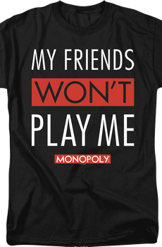 Black My Friends Won't Play With Me Monopoly T-Shirt