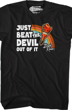 Just Beat The Devil Out Of It Bob Ross T-Shirt
