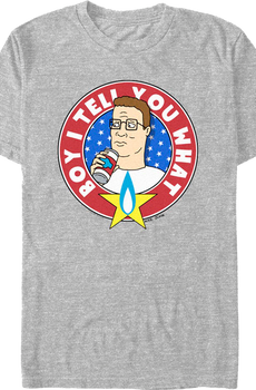 Boy I Tell You What King of the Hill T-Shirt