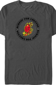 Burnin' For Cheetos T-Shirt