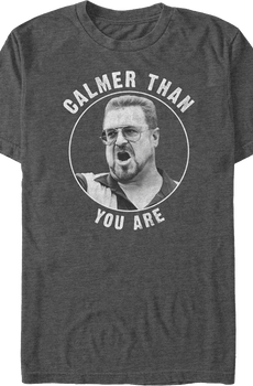 Calmer Than You Are Big Lebowski T-Shirt