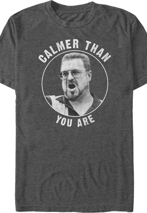 Calmer Than You Are Big Lebowski T-Shirt