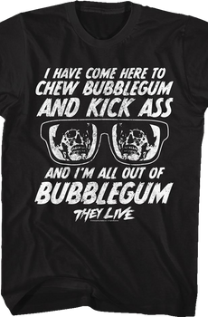 Chew Bubblegum And Kick Ass They Live T-Shirt