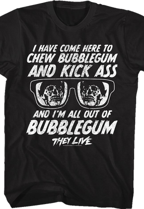 Chew Bubblegum And Kick Ass They Live T-Shirt