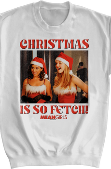 Christmas Is So Fetch Mean Girls Sweatshirt