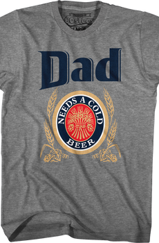 Dad Needs A Cold Beer T-Shirt