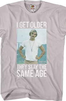 Dazed and Confused I Get Older T-Shirt