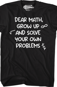 Dear Math Grow Up And Solve Your Own Problems T-Shirt