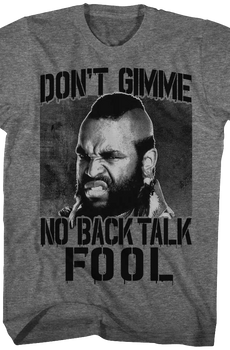 Don't Gimme No Back Talk Mr. T Shirt