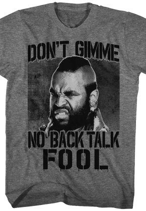 Don't Gimme No Back Talk Mr. T Shirt