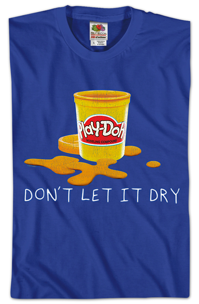Don t Let It Dry Play Doh T Shirt