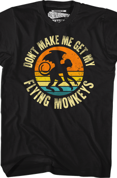 Don't Make Me Get My Flying Monkeys T-Shirt