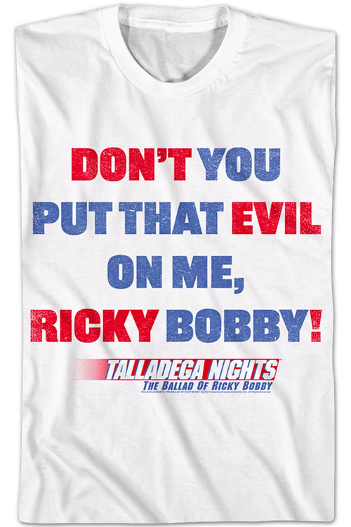Don't You Put That Evil On Me Ricky Bobby Talladega Nights T-Shirtmain product image