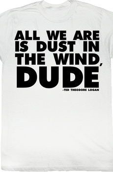 Dust In The Wind Dude Bill and Ted T-Shirt