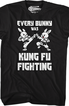 Every Bunny Was Kung Fu Fighting T-Shirt