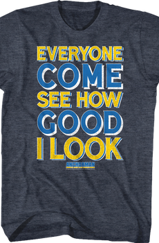 Everyone Come See How Good I Look Anchorman T-Shirt
