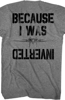 Front & Back Because I Was Inverted Top Gun T-Shirt
