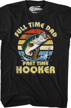 Full Time Dad Part Time Hooker T-Shirt