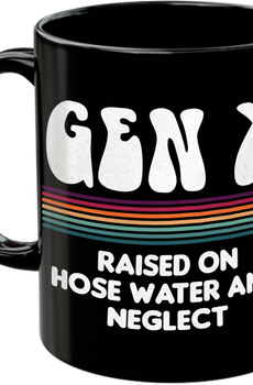 Gen X Raised On Hose Water And Neglect Coffee Mug