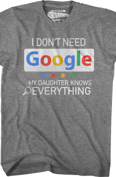 I Don't Need Google My Daughter Knows Everything T-Shirt