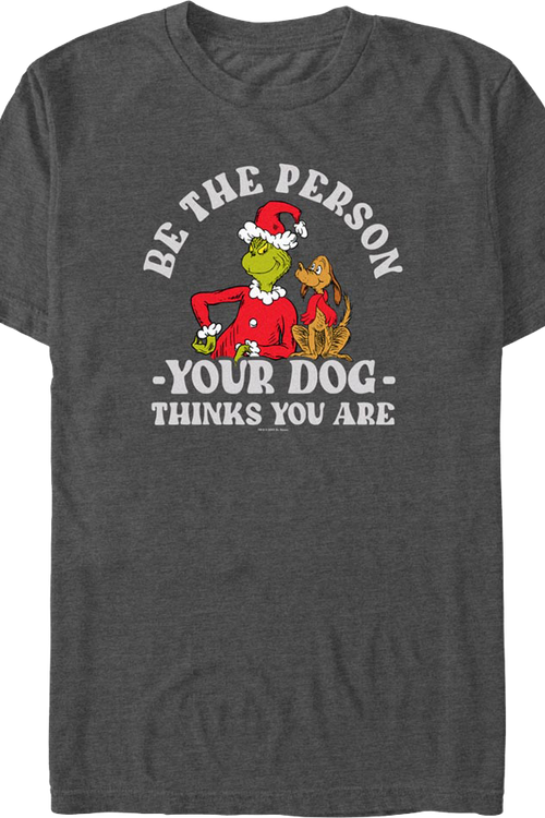 Grinch Be The Person Your Dog Thinks You Are Dr. Seuss T-Shirtmain product image