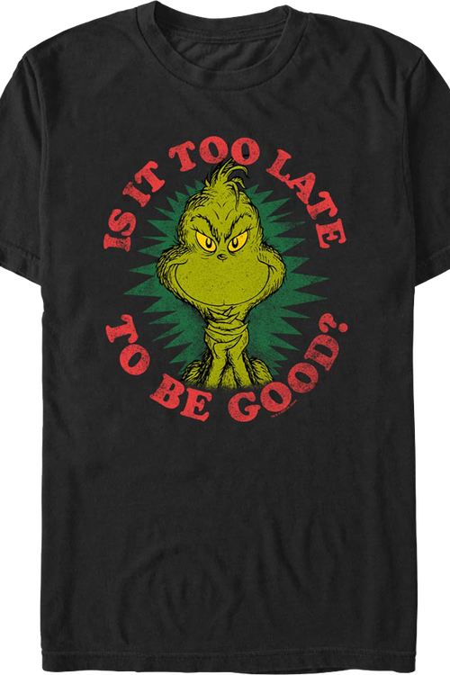 Grinch Is It Too Late To Be Good Dr. Seuss T-Shirtmain product image