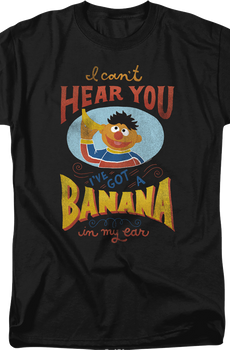I Can't Hear You I've Got A Banana In My Ear Sesame Street T-Shirt
