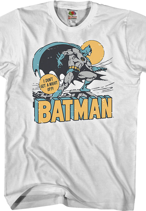 I Don't Get A Night Off Batman T-Shirt