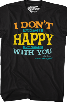 I Don't Want To Be Happy Three's Company T-Shirt