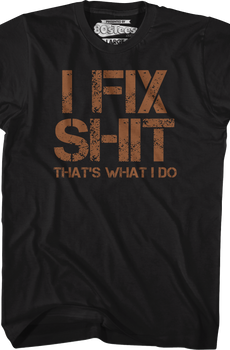 I Fix Shit That's What I Do T-Shirt