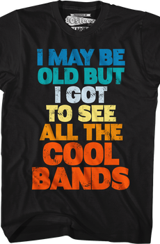 I Got To See All The Cool Bands T-Shirt