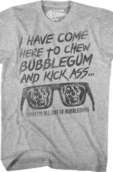 I Have Come Here To Chew Bubblegum And Kick Ass They Live T-Shirt
