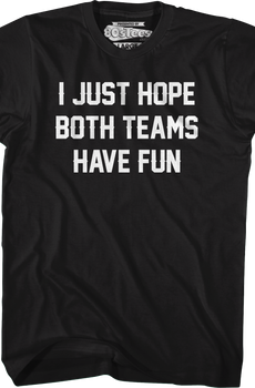 I Just Hope Both Teams Have Fun T-Shirt