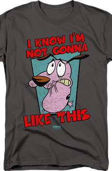 I Know I'm Not Gonna Like This Courage The Cowardly Dog T-Shirt