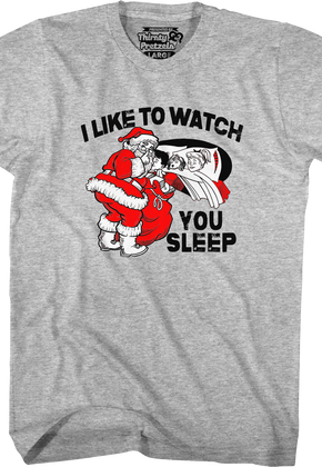 I Like To Watch You Sleep Santa Claus T-Shirt