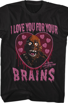 I Love You For Your Brains Return Of The Living Dead T-Shirt