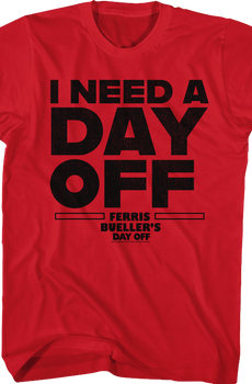 I Need A Day Off Ferris Bueller's Day Off T-Shirt
