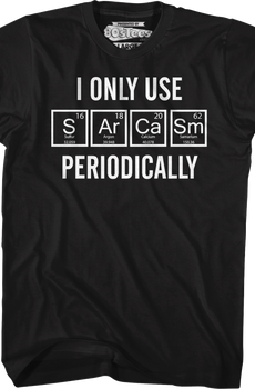 I Only Use Sarcasm Periodically T-Shirt