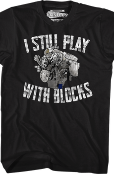 I Still Play With Blocks T-Shirt