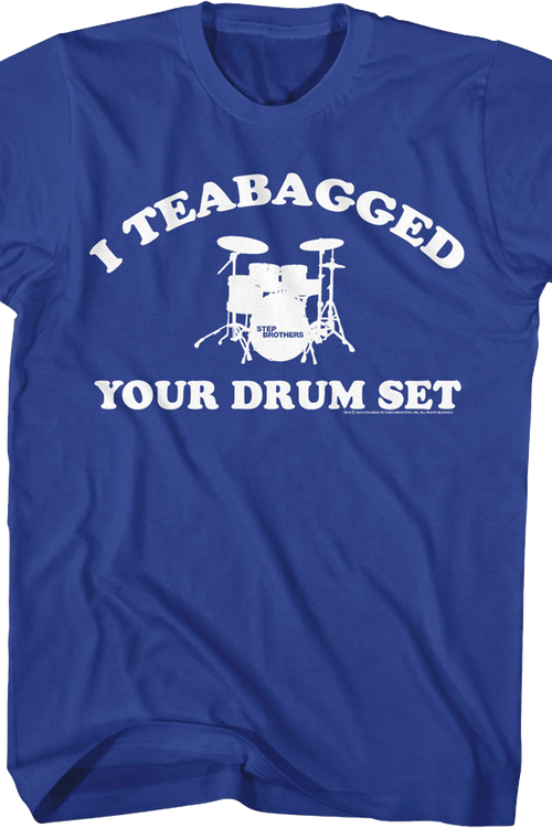 I Teabagged Your Drum Set Step Brothers T-Shirtmain product image
