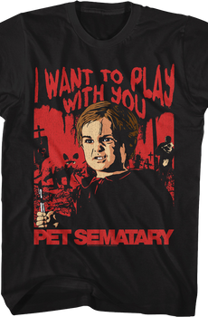 I Want To Play With You Pet Sematary T-Shirt