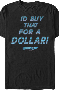I'd Buy That For A Dollar RoboCop T-Shirt